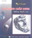 Ebook Mỹ thuật vẽ tượng chân dung bằng thạch cao: Phần 1 - Gia Bảo